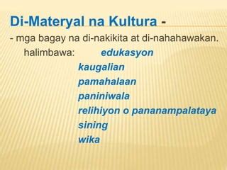 materyal at di materyal na kultura|Kultura (Materyal at Di.